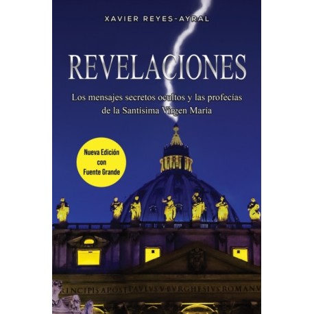 Revelaciones: Los mensajes secretos ocultos y las profecias de la Santisima Virgen Maria