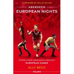 Aberdeen European Nights: Stories from Aberdeen’s Greatest European Games