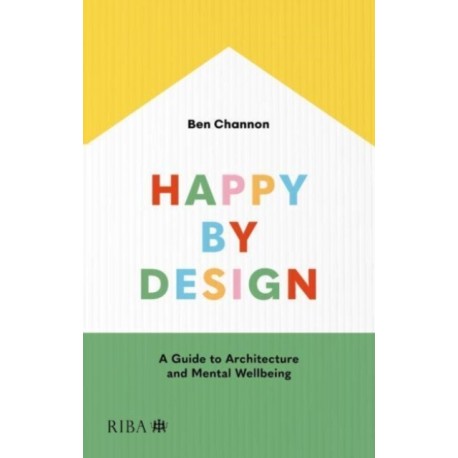 Happy by Design: A Guide to Architecture and Mental Wellbeing