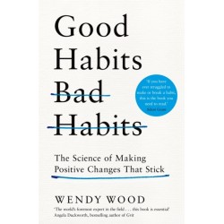 Good Habits, Bad Habits: How to Make Positive Changes That Stick