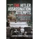 The Hitler Assassination Attempts: The Plots, Places and People that Almost Changed History