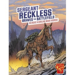 Sergeant Reckless Braves the Battlefield: Heroic Korean War Horse