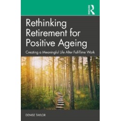 Rethinking Retirement for Positive Ageing: Creating a Meaningful Life After Full-Time Work