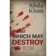 That Which May Destroy You