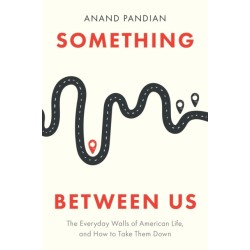 Something Between Us: The Everyday Walls of American Life, and How to Take Them Down