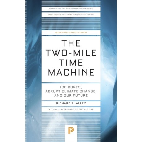 The Two-Mile Time Machine: Ice Cores, Abrupt Climate Change, and Our Future - Updated Edition