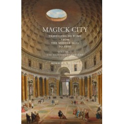 Magick City: Travellers to Rome from the Middle Ages to 1900, Volume II: The Eighteenth Century