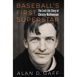 Baseball's First Superstar: The Lost Life Story of Christy Mathewson