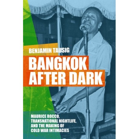 Bangkok After Dark: Maurice Rocco, Transnational Nightlife, and the Making of Cold War Intimacies