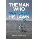 The Man Who Watered His Lawn: Honouring a Love Lost While Navigating the Arid Cracks of Sorrows Desert
