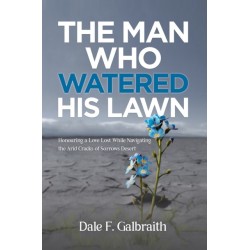 The Man Who Watered His Lawn: Honouring a Love Lost While Navigating the Arid Cracks of Sorrows Desert