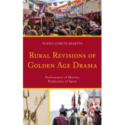 Rural Revisions of Golden Age Drama: Performance of History, Production of Space