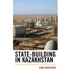 State-Building in Kazakhstan: Continuity and Transformation of Informal Institutions