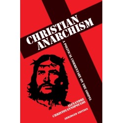 Christian Anarchism: A Political Commentary on the Gospel: Abridged Edition