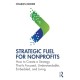 Strategic FUEL for Nonprofits: How to Create a Strategy That Is Focused, Understandable, Embedded, and Living