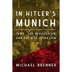 In Hitler's Munich: Jews, the Revolution, and the Rise of Nazism