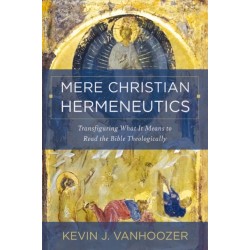 Mere Christian Hermeneutics: Transfiguring What It Means to Read the Bible Theologically