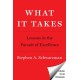 What It Takes: Lessons in the Pursuit of Excellence