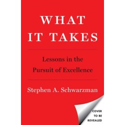 What It Takes: Lessons in the Pursuit of Excellence