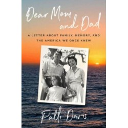 Dear Mom and Dad: A Letter About Family, Memory, and the America We Once Knew