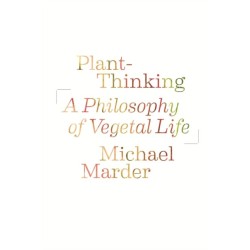 Plant-Thinking: A Philosophy of Vegetal Life