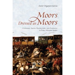 Moors Dressed As Moors: Clothing, Social Distinction and Ethnicity in Early Modern Iberia