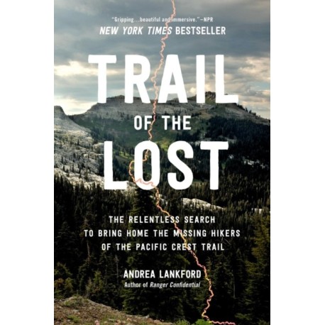 Trail of the Lost: The Relentless Search to Bring Home the Missing Hikers of the Pacific Crest Trail