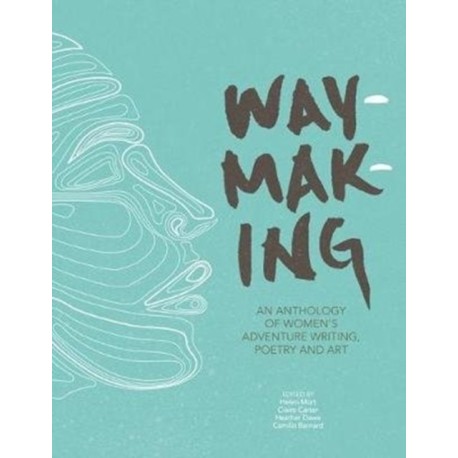 Waymaking: An anthology of women’s adventure writing, poetry and art