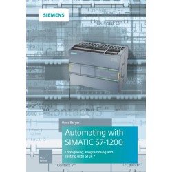 Automating with SIMATIC S7-1200: Configuring, Programming and Testing with STEP 7 Basic