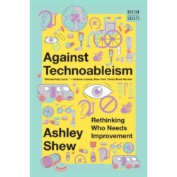 Against Technoableism: Rethinking Who Needs Improvement