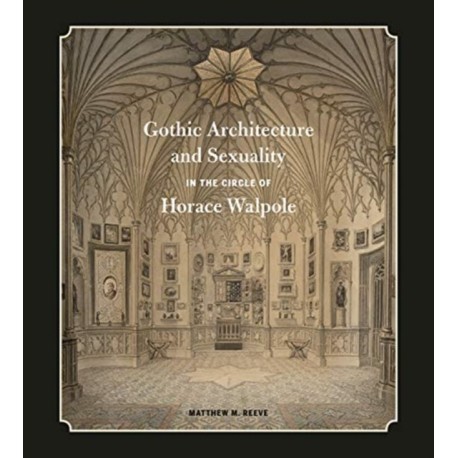 Gothic Architecture and Sexuality in the Circle of Horace Walpole