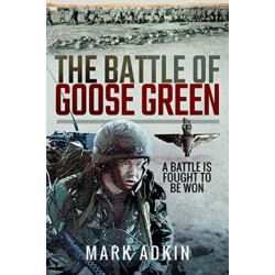 The Battle of Goose Green: A Battle is Fought to be Won