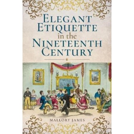 Elegant Etiquette in the Nineteenth Century