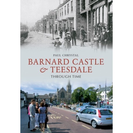 Barnard Castle & Teesdale Through Time