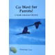 Go West for Parrots!: A South American Odyssey