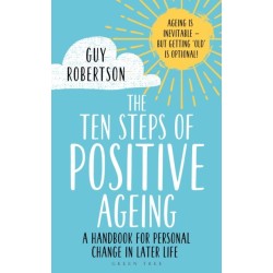 The Ten Steps of Positive Ageing: A handbook for personal change in later life