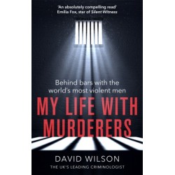 My Life with Murderers: Behind Bars with the World's Most Violent Men