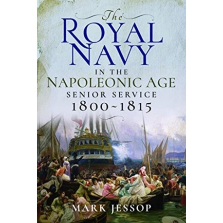 The Royal Navy in the Napoleonic Age: Senior Service, 1800-1815