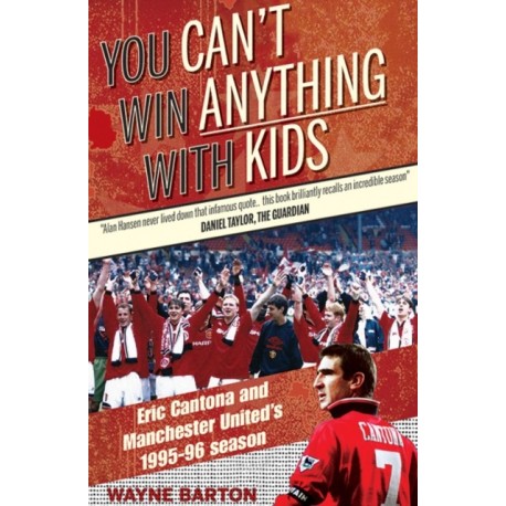 You Can't Win Anything with Kids: Eric Cantona & Manchester United's 1995-96 Season