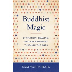 Buddhist Magic: Divination, Healing, and Enchantment through the Ages