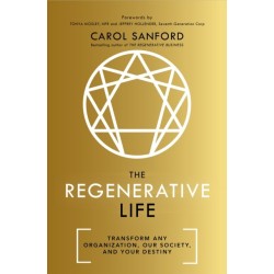 The Regenerative Life: Transform any organization, our society, and your destiny