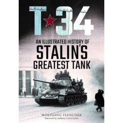 T-34: An Illustrated History of Stalin's Greatest Tank
