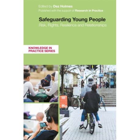 Safeguarding Young People: Risk, Rights, Resilience and Relationships