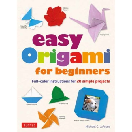 Easy Origami for Beginners: Full-color instructions for 20 simple projects