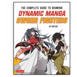 The Complete Guide to Drawing Dynamic Manga Sword Fighters: (An Action-Packed Guide with Over 600 illustrations)