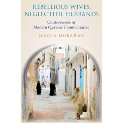 Rebellious Wives, Neglectful Husbands: Controversies in Modern Qur'anic Commentaries