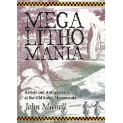 Megalithomania: Artists, Antiquarians and Archaeologists at the Old Stone Monuments