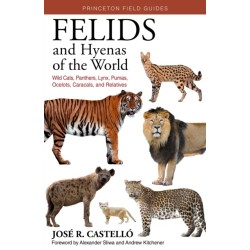 Felids and Hyenas of the World: Wildcats, Panthers, Lynx, Pumas, Ocelots, Caracals, and Relatives