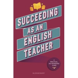 Succeeding as an English Teacher: The ultimate guide to teaching secondary English