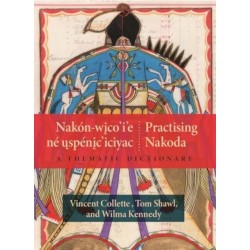 Nakon-wico’i’e ne uspenic’iciyac / Practising Nakoda: A Thematic Dictionary